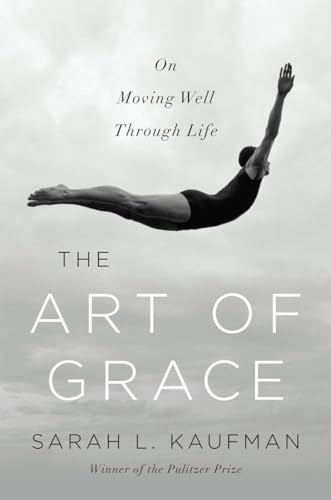 The Art of Grace: On Moving Well Through Life by Sarah L. Kaufman Hardback NEW - Image 4