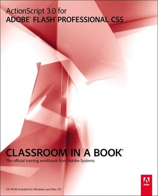 Actionscript 3.0 for Adobe Flash Professional CS5 Classroom in a Book: The O...