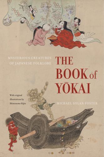 Das Buch Yokai: Mysteriöse Kreaturen der japanischen Folklore, Foster, Michæl Dyl