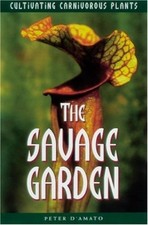 The Savage Garden: Cultivating Carnivorous Plants by D'Amato, Peter