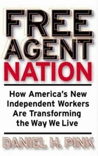 Free Agent Nation: How America's New Independent Workers Are Transforming the Wa