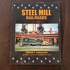 Steel Mills Railroads in Color, Vol. 6: Southern Style Hardcover