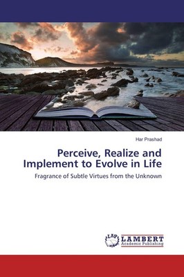 Perceive, Realize and Implement to Evolve in Life Har Prashad