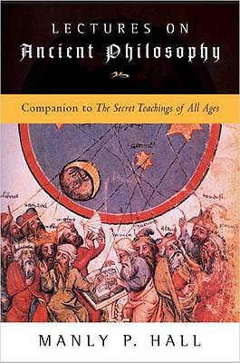 Lectures on Ancient Philosophy: Companion to the Secret Teachings of All Ages...
