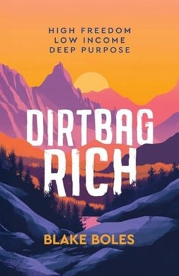 Dirtbag Rich : High Freedom, Low Income, Deep Purpose - Trade Paperback NEW Blak