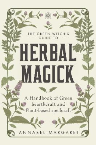 Annabel Margaret The Green Witch's Guide to Herbal Magick (Copertina rigida)