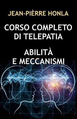 Corso Completo Di Telepatia: Abilit? E Meccanismi by Jean-Pi?rre Honla Paperback