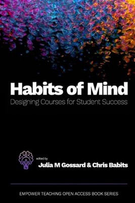 Habits of Mind: Designing Courses for Student Success by Julia M. Gossard Paperb