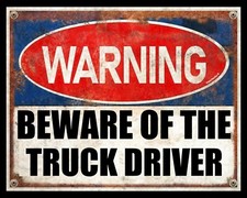 WARNING BEWARE OF THE TRUCK DRIVER DELIVERY LORRY TRUCKER METAL PLAQUE SIGN 2462