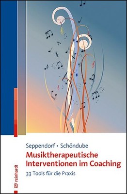Musiktherapeutische Interventionen im Coaching 33 Tools für die Praxis