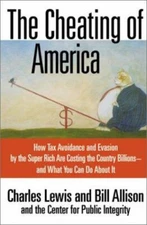 The Cheating of America: How Tax Avoidance and Evasion by the Super Rich Are...
