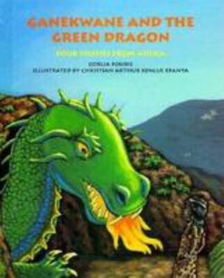 Ganekwane and the Green Dragon: Four Stories from Africa by Corlia Fourie