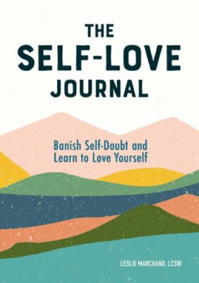 The Self-Love Journal: Banish Self-Doubt and Learn to Love Yourself by Marchand