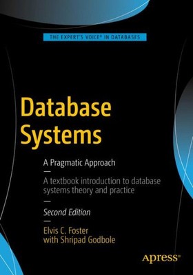 Database Systems : A Pragmatic Approach, Paperback by Foster, Elvis C.; Godbo...