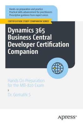 Dynamics 365 Business Central Developer Certification Companion: Hands On Prepar