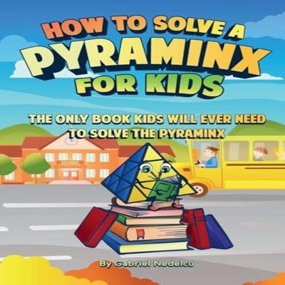 How to Solve a Pyraminx for Kids The Only Book Kids Will Ever Nee