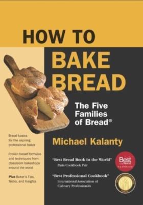 How To Bake Bread: The Five Families of Bread, Kalanty, Michael, Good Book
