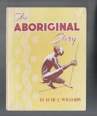 ANTIQUARIAN ,THE ABORIGINAL STORY by RUTH C WILLIAMS , 1955 ill RHYS WILLIAMS