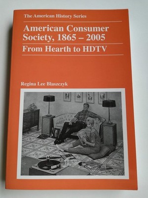 American Consumer Society, 1865 - 2005: From Hearth to HDTV (The American Hi...