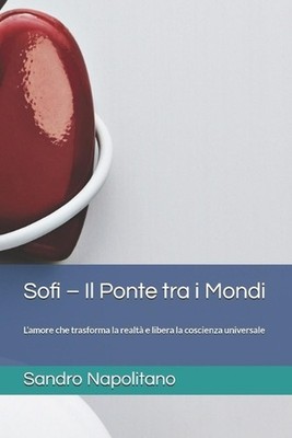 Sofi - Il Ponte tra i Mondi: L'amore che trasforma la realt? e libera la coscien