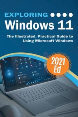 Exploring Windows 11: The Illustrated, Practical Guide to Using Microsoft...