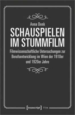 Schauspielen im Stummfilm Anna Denk