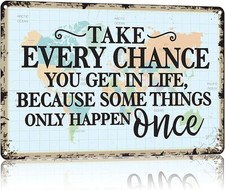 Take Every Chance You Get In Life Tin Metal Signs Home Décor 8x12
