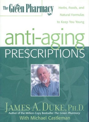 The Green Pharmacy Anti-Aging Prescriptions: Herbs, Foods, and Natural Formu...