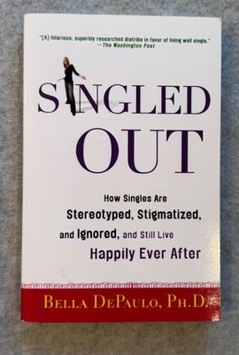 Singled Out: How Singles Are Stereotyped by Bella DePaulo 2006 Paperback St. Mar