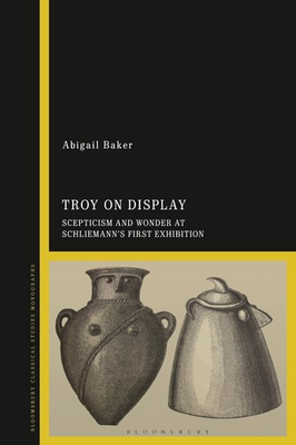 #ad Troy on Display: Scepticism and Wonder at Schliemann#x27;s First Exhibition by Dr Ab AU $345.79