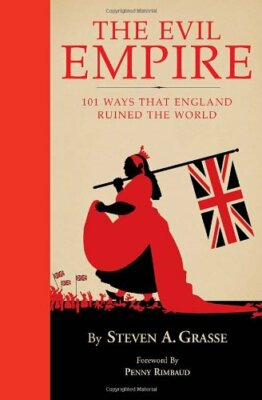 Evil Empire: 101 Ways England Ruined the World: 101  by Penny Rimbaud 1594741735