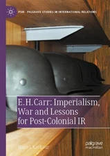 E. H. Carr: Imperialism, War and Lessons for Post-Colonial IR by Haro L. Karkour