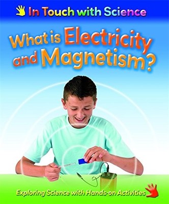 What is Electricity and Magnetism? (In Touch with Science) By Ri