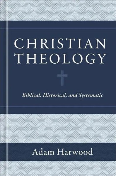 Adam Harwood | Christian Theology - Biblical, Historical, And Systematic | Buch-image
