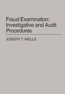 Fraud Examination: Investigative and Audit Procedures by Joseph T Wells: New