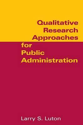 Qualitative Research Approaches for Public Administration by Larry S. Luton ...
