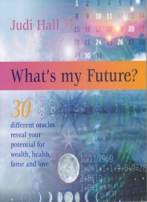 What's my Future: 30 Different Oracles Reveal Your Potential for Health, Wealt,