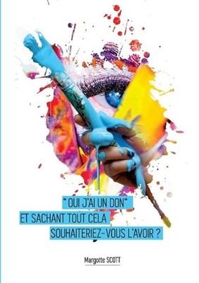 ''Oui j'ai le don'': Et sachant tout cela souhaiteriez-vous l'avoir ? by Margotte 