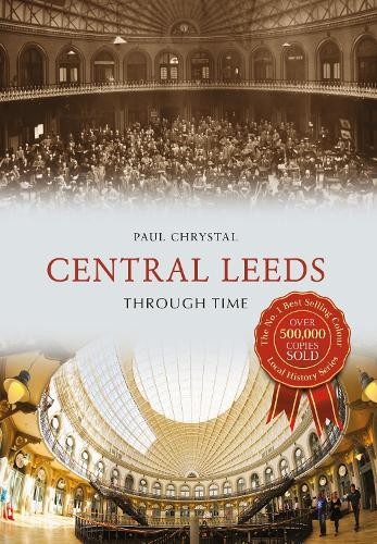 Central Leeds Through Time by Paul Chrystal - 9781445656441