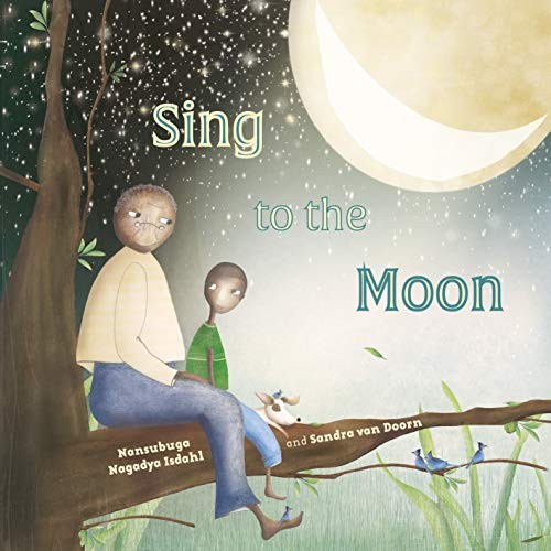 Sing to the Moon By Nansubuga Nagadya Isdahl,Sandra van Doorn. 9781911373407