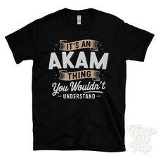 IT'S AN AKAM THING YOU WOULDN'T UNDERSTAND T-SHIRT name surname family gift