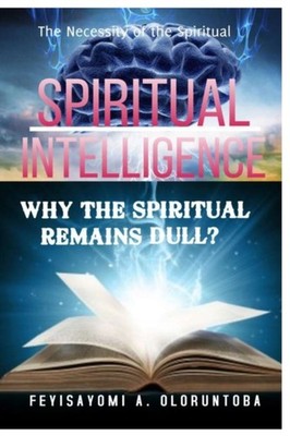 OLORUNTOBA - SPIRITUAL INTELLIGENCE  WHY THE SPIRITUAL REMAINS DULL - - X555z