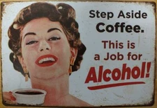 STEP ASIDE COFFEE JOB FOR ALCOHOL METAL SIGN BAR MAN CAVE GARAGE CAFE 20x30