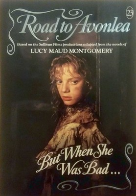 BUT WHEN SHE WAS BAD, SHE WAS HORRID-PT. (Road to Avonlea)