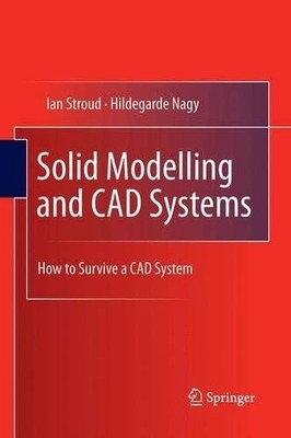 Solid Modelling and CAD Systems by Ian Stroud, Hildegarde Nagy - 9781447169024