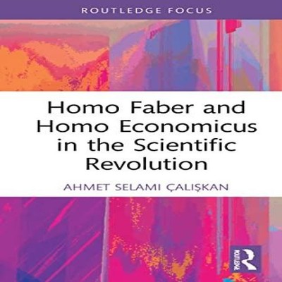Homo Faber and Homo Economicus in the Scientific Revolution Taylo