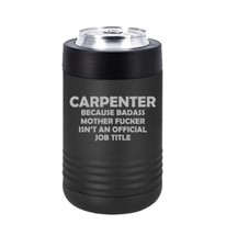 Can Bottle Cooler Insulated Drink Holder Carpenter Job Title Funny