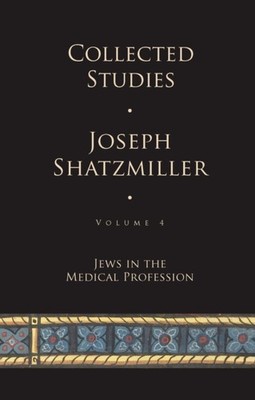 COLLECTED STUDIES (VOLUME 4) : JEWS IN T by SHATZMILLER, JOSEPH Hardback