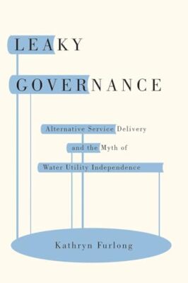 Leaky Governance: Alternative Service Delivery and the Myth of Water Utility ...