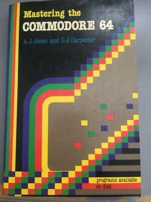 Mastering the Commodre 64, AJ Jones & GJ Carpenter, 1984, Wiley Press, Paperback